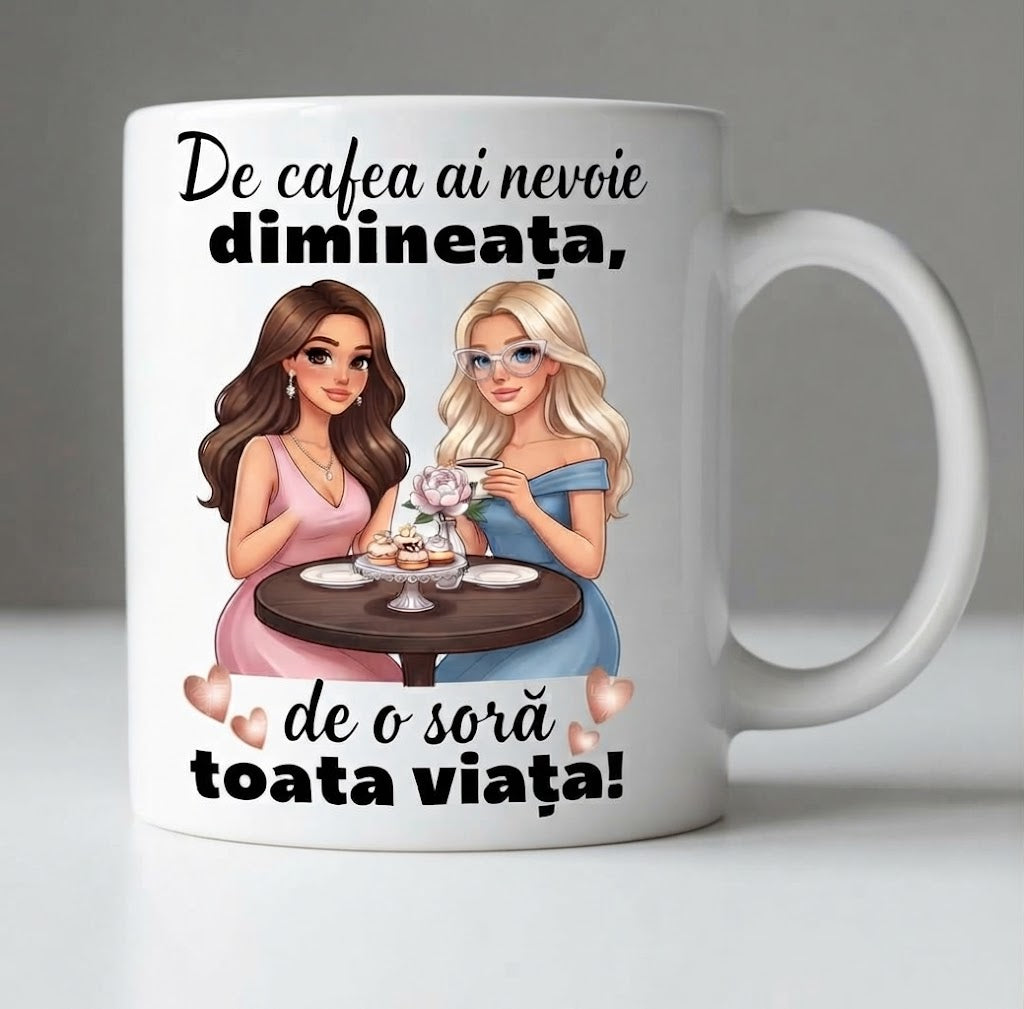 Cană pentru soră – De cafea ai nevoie dimineața, de o soră toată viața