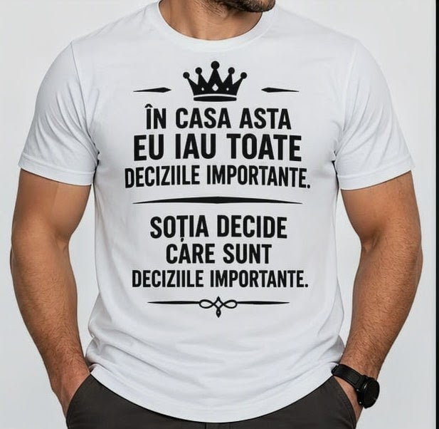 Tricou bărbați „Eu iau toate deciziile importante”, cu mesaj despre soție
