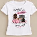 Tricou personalizat femei – My husband thinks he's in charge, that's cute!