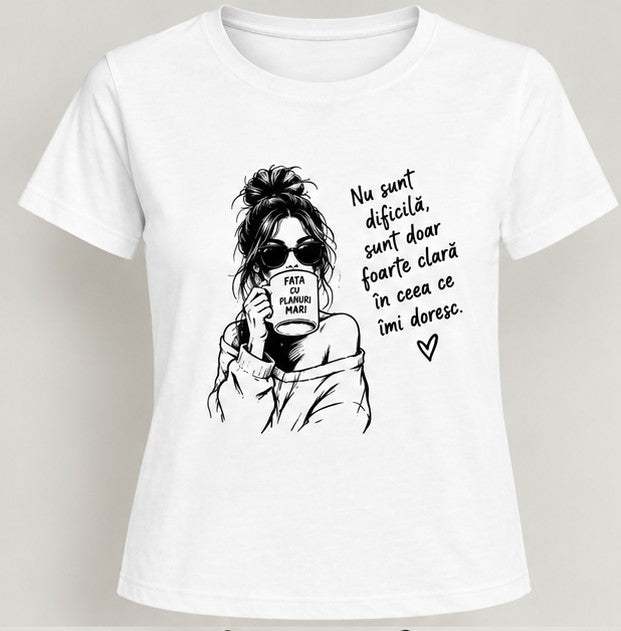 Tricou personalizat femei – Nu sunt dificilă, fata cu planuri mari