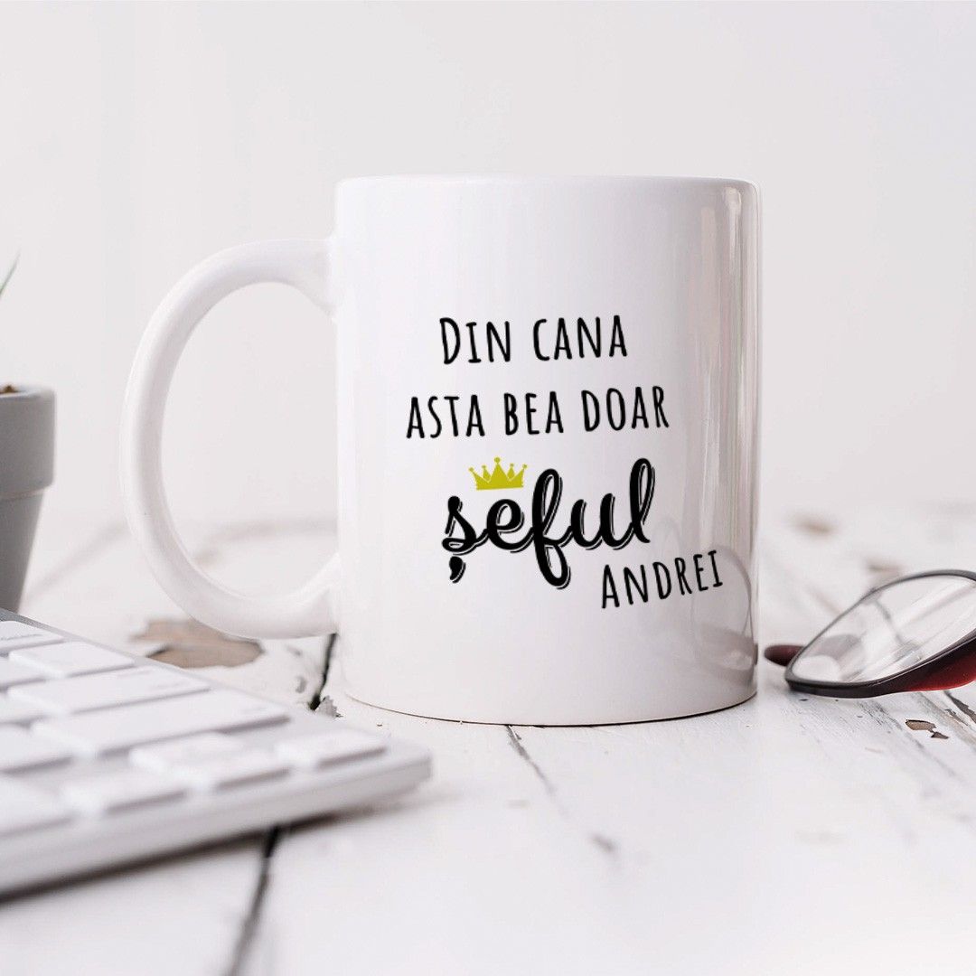 Cană pentru șef – Din cana asta bea doar șeful Andrei