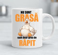 Cană amuzantă – Nu sunt grasă, sunt doar greu de răpit